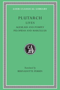 Lives, Volume V: Agesilaus and Pompey. Pelopidas and Marcellus