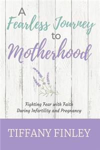 A Fearless Journey to Motherhood