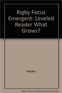 Rigby Focus Emergent: Leveled Reader What Grows?