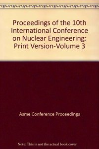 PROCEEDINGS OF THE 10TH INTERNATIONAL CONFERENCE ON NUCLEAR ENGINEERING:PRINT VERSION: VOL 2 (I00565)