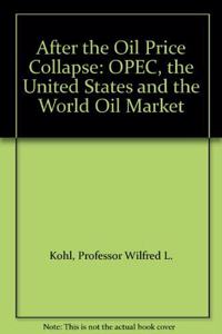 After the Oil Price Collapse: O.P.E.C., the United States and the World Oil Market