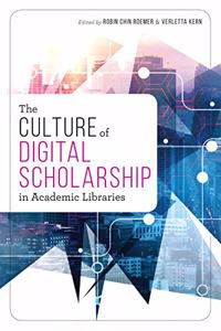 The Culture of Digital Scholarship in Academic Libraries