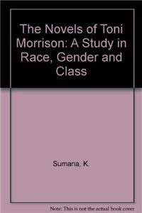 The Novels of Toni Morrison: A Study in Race, Gender and Class