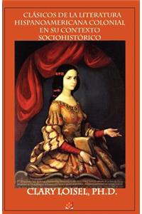 Clsicos de La Literatura Hispanoamericana Colonial En Su Contexto Sociohistrico