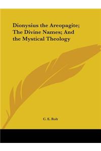 Dionysius the Areopagite; The Divine Names; And the Mystical Theology