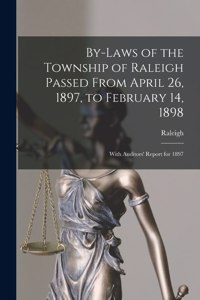 By-laws of the Township of Raleigh Passed From April 26, 1897, to February 14, 1898 [microform]