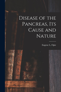 Disease of the Pancreas, Its Cause and Nature