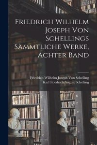 Friedrich Wilhelm Joseph von Schellings Sämmtliche Werke, Achter Band