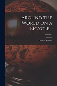 Around the World on a Bicycle ..; Volume 1