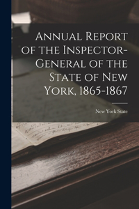 Annual Report of the Inspector-General of the State of New York, 1865-1867