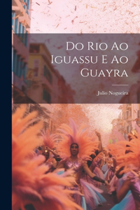 Do Rio ao Iguassu e ao Guayra