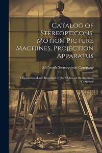 Catalog of Stereopticons, Motion Picture Machines, Projection Apparatus