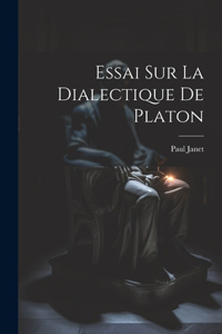 Essai Sur La Dialectique De Platon