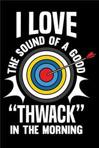 I Love The Sound Of A Good Thwack In The Morning Notebook