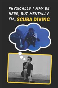 Physically I May Be Here, But Mentally I'm Scuba Diving