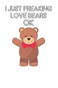 I Just Freaking Love Bears Ok