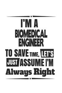 I'm A Biomedical Engineer To Save Time, Let's Just Assume I'm Always Right