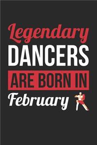 Dancing Notebook - Legendary Dancers Are Born In February Journal - Birthday Gift for Dancer Diary