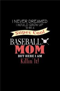 I Never Dreamed I Would Grow Up to be a Super Cool Baseball Mom but Here I am Killin' It!