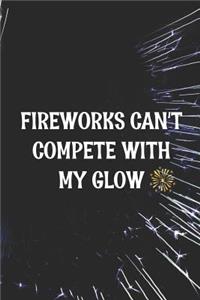 Fireworks Can't Compete With My Glow