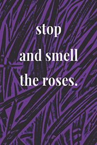 Stop And Smell The Roses
