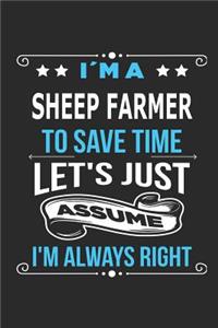 I`m a sheep farmer To save time let´s just assume I´m always right: Blank Lined Notebook Journal Book with 110 Pages