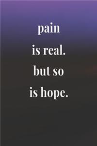 Pain Is Real But So Is Hope