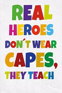 Real Heroes Don´t Wear Capes, they Teach