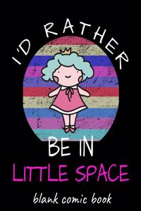 I'd Rather Be in Little Space Blank Comic Book