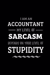 Accountant - My Level of Sarcasm Depends On Your Level of Stupidity