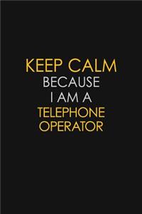 Keep Calm Because I Am A Telephone Operator