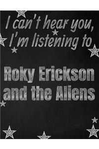 I can't hear you, I'm listening to Roky Erickson and the Aliens creative writing lined notebook