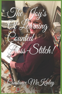 Joy's Of Learning Counted Cross-Stitch!