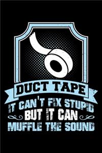 Duct Tape It Can'r Fix Stupid But It Can Muffle the Sound