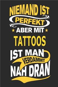 Niemand Ist Perfekt Aber Mit Tattoos Ist Man Verdammt Nah Dran