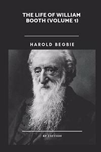 The Life of William Booth (Volume 1)