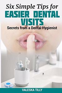 Six Simple Tips for Easier Dental Visits