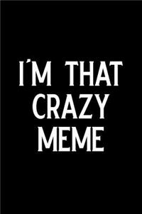 I'm That Crazy Meme: Blank Lined Journal Notebook, 6 X 9, Memes Journal, Memes Notebook, Ruled, Writing Book, Notebook for Meme Lovers, Meme Gifts