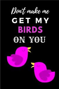 Don't Make Me Get My Birds on You