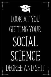 Look At You Getting Your Social Science Degree And Shit