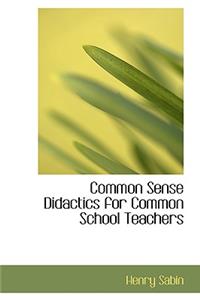 Common Sense Didactics for Common School Teachers