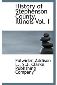 History of Stephenson County, Illinois Vol. I