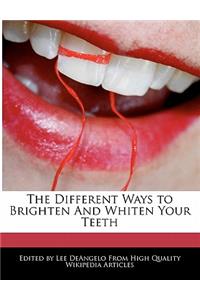 The Different Ways to Brighten and Whiten Your Teeth