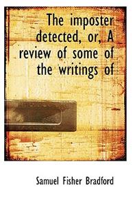 The Imposter Detected, Or, a Review of Some of the Writings of