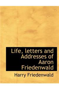 Life, Letters and Addresses of Aaron Friedenwald