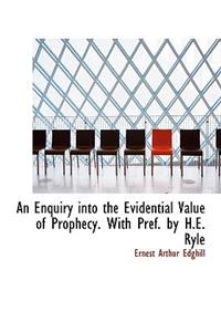 An Enquiry Into the Evidential Value of Prophecy. with Pref. by H.E. Ryle