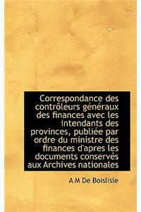 Correspondance Des Contr Leurs G N Raux Des Finances Avec Les Intendants Des Provinces, Publi E Par