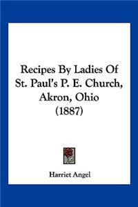 Recipes By Ladies Of St. Paul's P. E. Church, Akron, Ohio (1887)