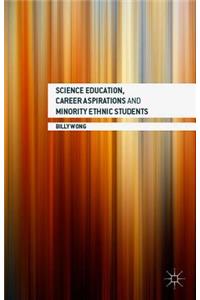 Science Education, Career Aspirations and Minority Ethnic Students