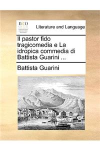 Il Pastor Fido Tragicomedia E La Idropica Commedia Di Battista Guarini ...